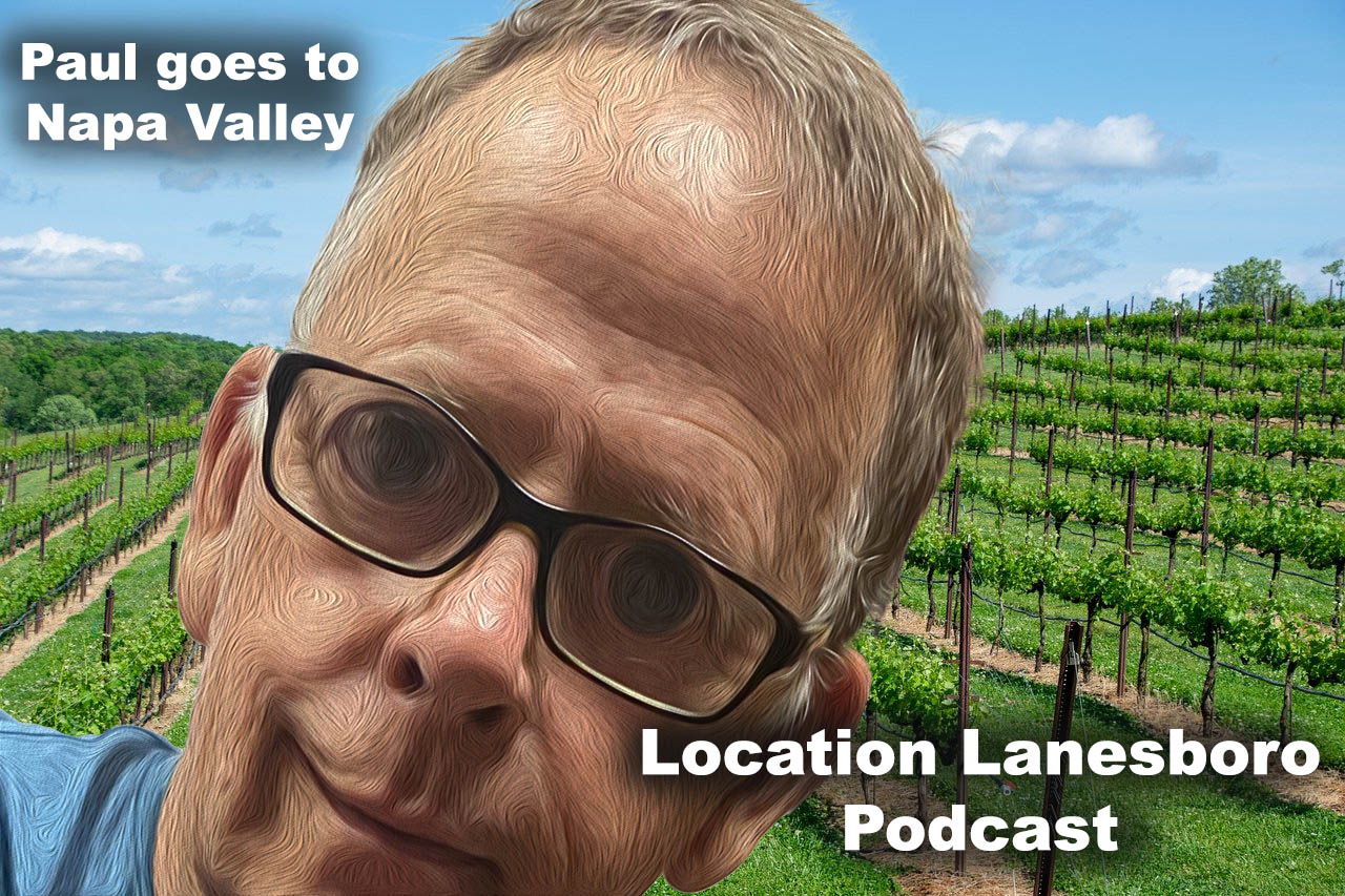 Location Lanesboro Podcast Paul goes to Napa Valley